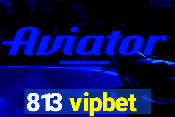 813 vipbet